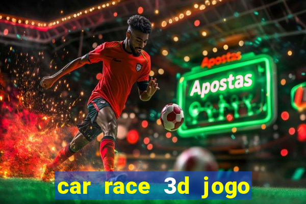 car race 3d jogo de carros